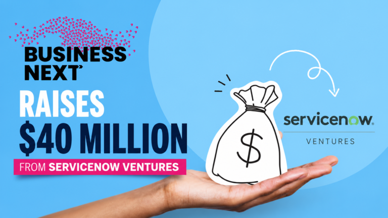 BusinessNext Raises $40 Million from ServiceNow Ventures